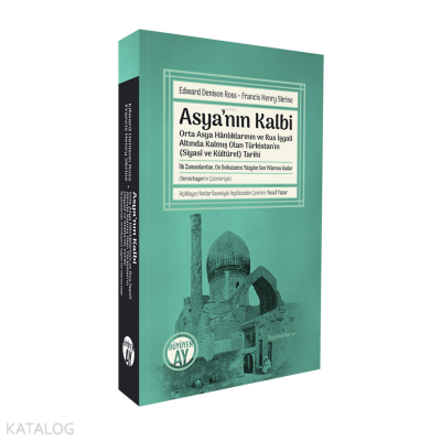 Asya’nın KalbiOrta Asya Hânlıklarının ve Rus İşgali Altında Kalmış Olan Türkistan’ın (Siyasî ve Kültürel) Tarihi -İlk Zamanlardan, On Dokuzuncu Yüzyılın Son Yıllarına Kadar- - 1