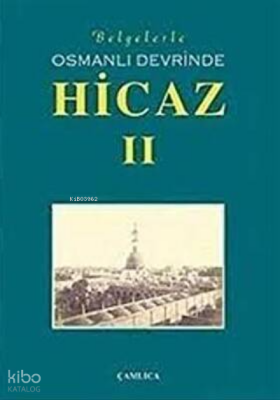 Belgelerle Osmanlı Devrinde Hicaz 2. Cilt - 1