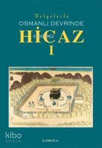 Belgelerle Osmanlı Devrinde Hicaz (Kutulu 2 Cilt) - 1