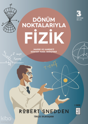 Dönüm Noktalarıyla FizikMadde ve Hareketi Dünyayı Nasıl Değiştirdi - 1