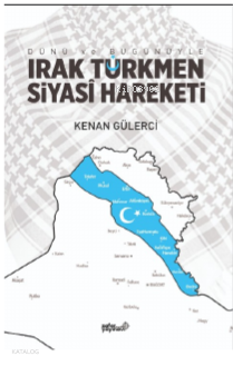 Dünü ve Bugünüyle Irak Türkmen Siyasi Hareketi - 1