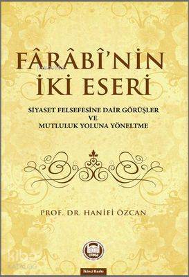 Farabinin İki Eseri Siyaset Felsefesine Dair Görüşler ve Mutluluk Yoluna Yöneltme - 1