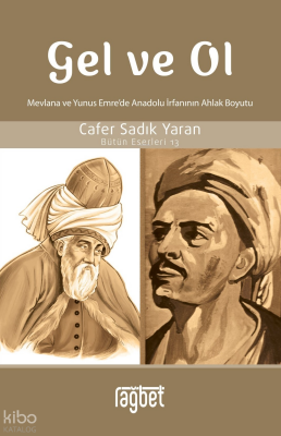 Gel ve Ol Mevlâna ve Yunus Emre’de Anadolu İrfanının Ahlak Boyutu - Bütün Eserleri 13 - 1