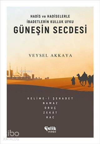 Güneşin Secdesi Hadis ve Hadiselerle İbadetlerin Kulluk Ufku - 1