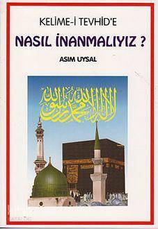 Kelime-i Tevhide Nasıl İnanmalıyız? - 1