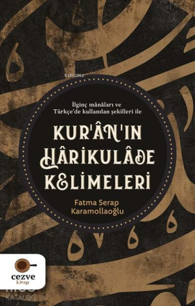 Kur’an’ın Harikulade Kelimeleri İlginç Manaları ve Türkçede Kullanılan Şekilleri İle - 1