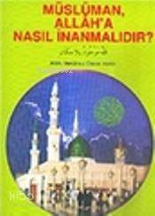 Müslüman Allaha Nasıl İnanmalıdır? - 1