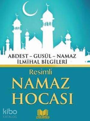 Resimli Namaz Hocası Abdest - Gusül - Namaz - İlmihal Bilgileri - 1