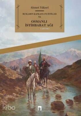 Rusların Kafkasyayı İstilası ve Osmanlı İstihbarat Ağı - 1