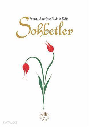 Sohbetler İman, Amel ve İhlasa Dâir - 1