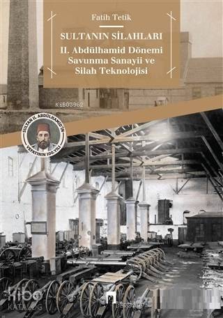 Sultanın Silahları 2. Abdülhamid Dönemi Savunma Sanayii ve Silah Teknolojisi - 1