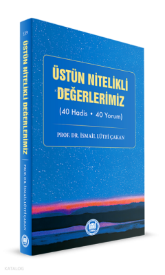 Üstün Nitelikli Değerlerimiz(40 Hadis - 40 Yorum) - 1